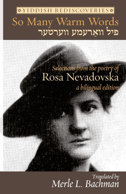 So Many Warm Words: Selections from  the Poetry of Rosa Nevadovska - A bilingual edition of Yiddish poems