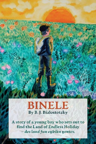 Binele: A story of a young boy who sets out to find The Land of Endless Holiday - dos land fun eybikn yontev