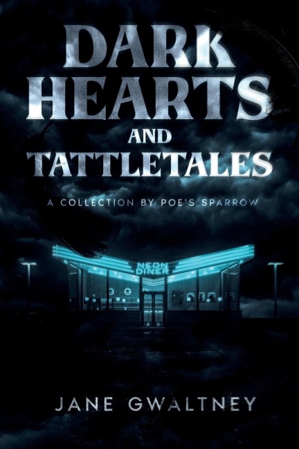 Dark Hearts and Tattletales: A Collection by Poes Sparrow