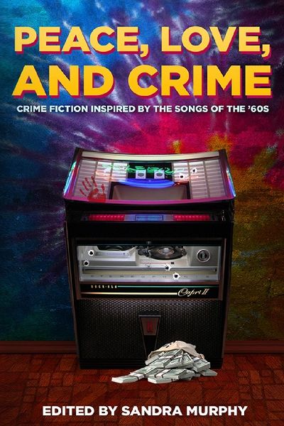 Peace, Love, and Crime: Crime Fiction Inspired by the Songs of the 60s