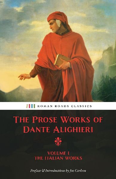 The Prose Works of Dante Alighieri: Volume 1 - The Italian Works