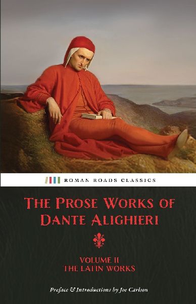 The Prose Works of Dante Alighieri: Volume 2 - The Latin Works