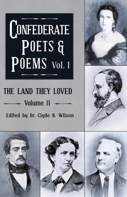 The Land They Loved Volume II: Confederate Poets & Poems Volume I