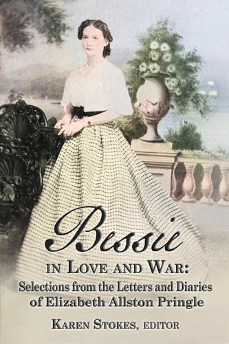 Bessie in Love and War Selections from the Letters and Diaries of Elizabeth Allston Pringle
