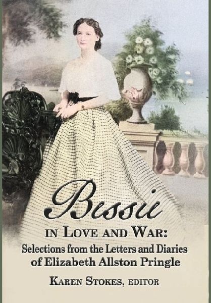 Bessie in Love and War: Selections fr om the Letters and Diaries of Elizabeth Allston Pringle