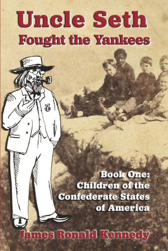 Uncle Seth Fought the Yankees Book One: Children of the Confederate States of America