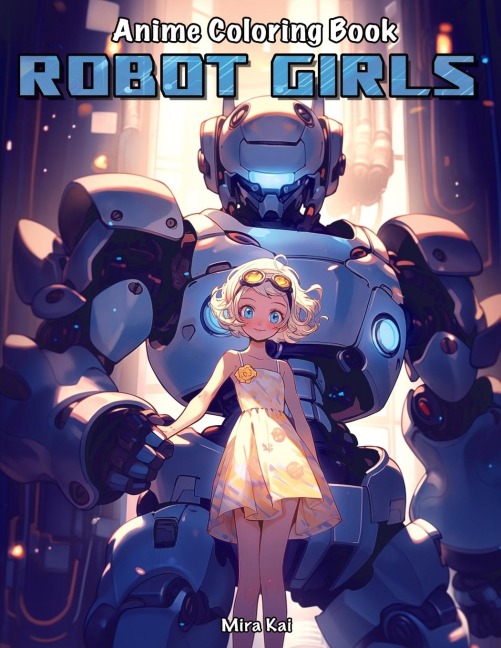 Anime Coloring Book: Robot Girls: Stress Relief Coloring Book for Adults