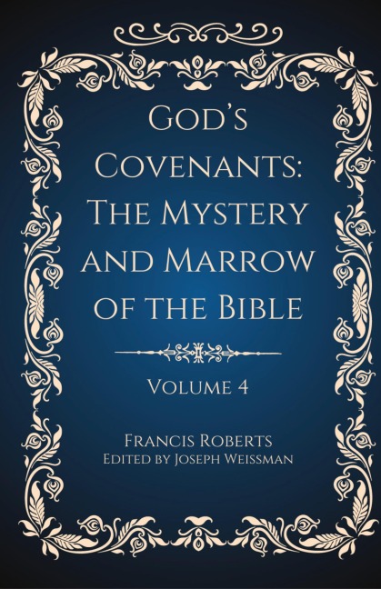 Gods Covenants: The Mystery and Marrow of the Bible Volume 4