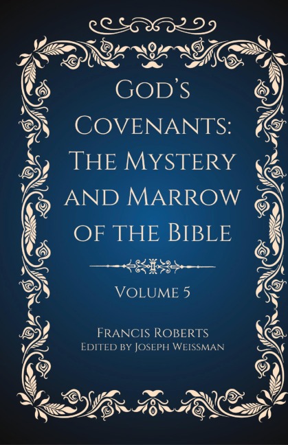 God's Covenants: The Mystery and Marrow of the Bible Volume 5