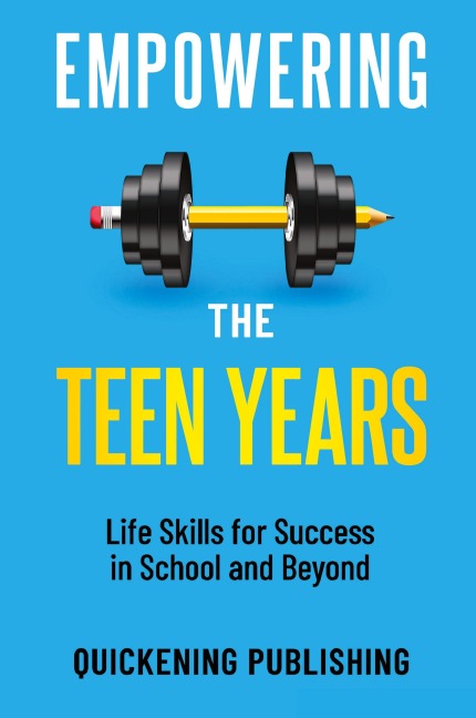 Empowering the Teen Years: Life Skills for Success in School and Beyond