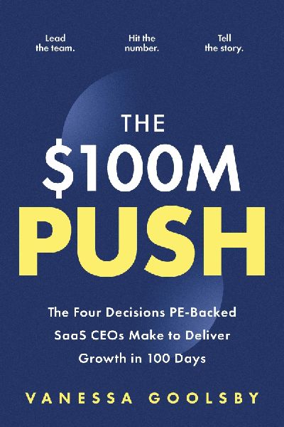 $100M Push: The Four Decisions Pe-Backed Saas Ceos Make to Deliver Growth in 100 Days