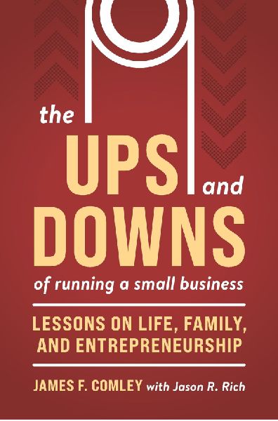 Ups and Downs of Owning and Running a Small Business: Lessons from a Lifetime of Lifting People, Business, and Community Up