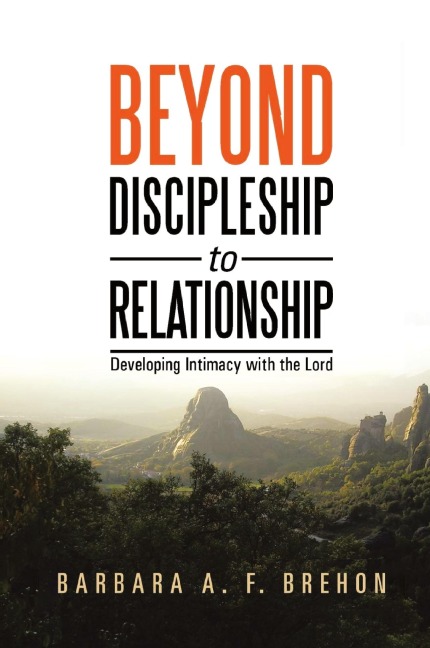Beyond Discipleship to Relationship: Developing Intimacy with the Lord