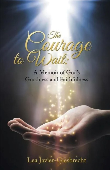 The Courage  to Wait: A Memoir of Gods Goodness and Faithfulness