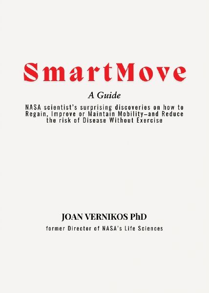 Smart Move A Guide: NASA scientist's surprising discoveries on how to Regain, Improve or Maintain Mobility-and Reduce the risk of Disease Without Exercise