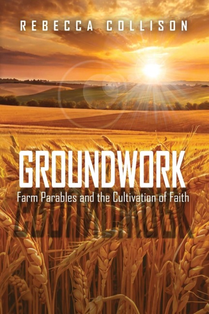 Groundwork: Farm Parables and the Cultivation of Faith