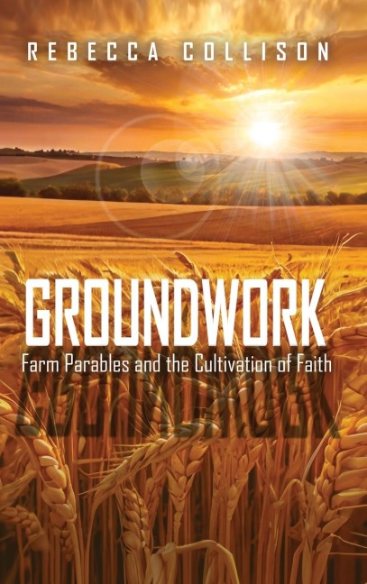 Groundwork: Farm Parables and the Cultivation of Faith