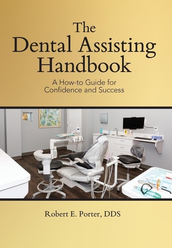 The Dental Assisting Handbook A How-to Guide for Confidence and Success