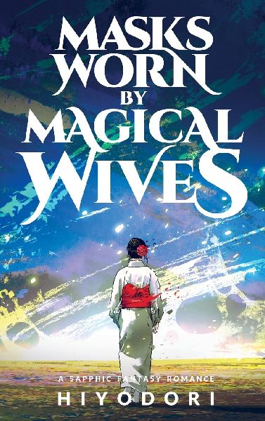 Masks Worn by Magical Wives: A Sapphic Fantasy Romance