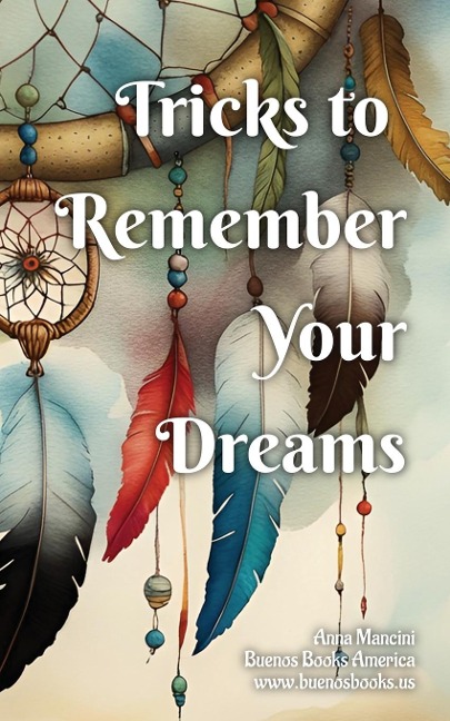 Tricks to Remember Your Dreams: Why you dont remember your dreams and how to dream again