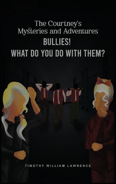 Bullies! What Do You Do With Them?: The Courtneys Mysteries  and Adventures