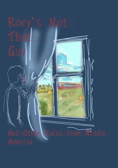 Rory's Not That Guy: And Other Tales from Middle America
