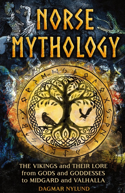 Norse Mythology: The Vikings and Their Lore, from Gods and Goddesses to Midgard and Valhalla