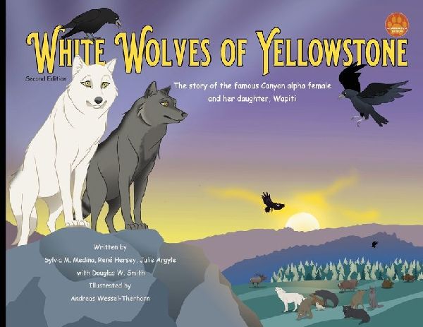 White Wolves of Yellowstone - PB Environmental Heroes - 2nd Edition: The story of the famous Canyon alpha female and her daughter. Wapiti.