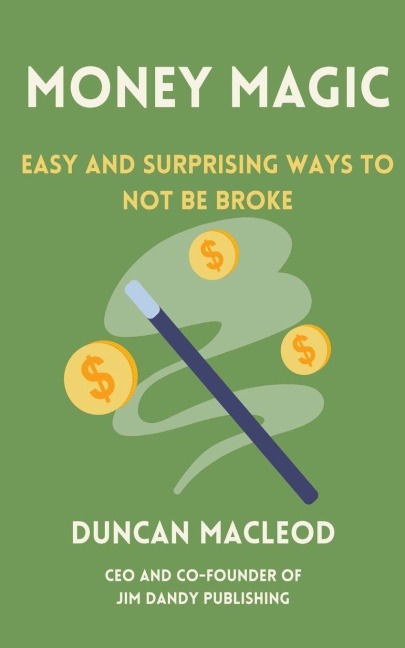 Money Magic: Easy and Surprising Ways to Not be Broke
