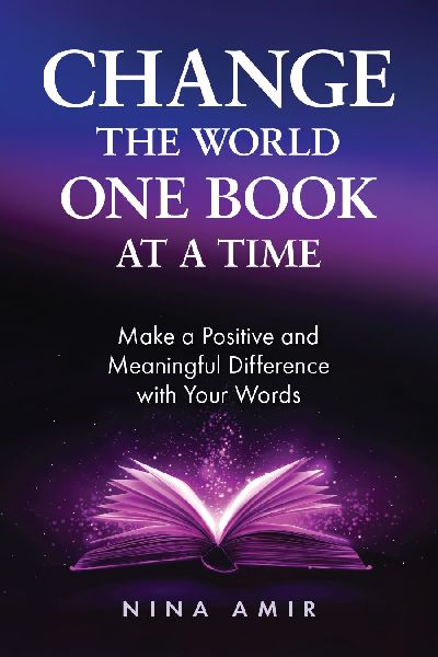 Change the World One Book At a Time: Make a Positive and Meaningful Difference With Your Words