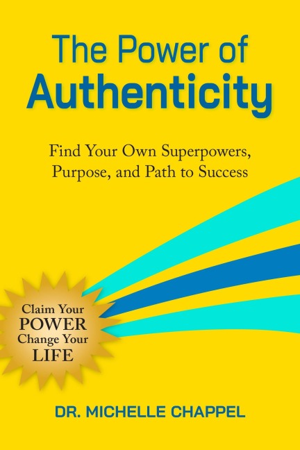 The Power of Authenticity: Find Your Own Superpowers, Purpose, and Path to Success