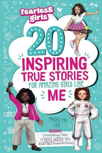 Fearless Girls 20 Inspiring True Stories for Amazing Girls Like Me Extraordinary Tales of Brave Women Who Redefined American History, Motivating Kids to Aim for Greatness