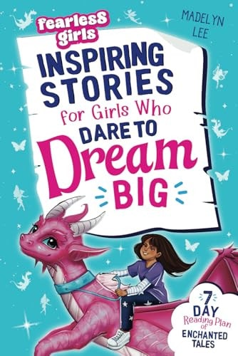 Fearless Girls - Inspiring Stories For Girls Who Dare To Dream Big 7-Day Reading Plan of Enchanted Tales to Boost Self-Confidence, Ignite Courage & Fuel Resilience