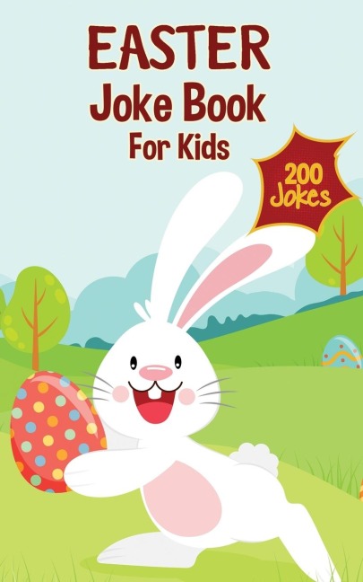 Easter Basket Essentials: Easter Joke Book Containing Over 200 Hilarious Jokes For Boys, Girls, Teens and The Whole Family This Easter