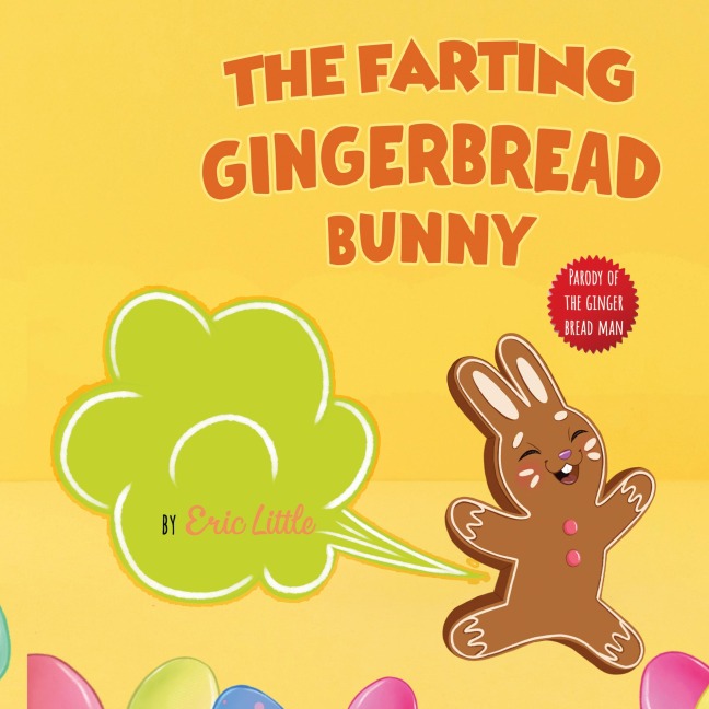 Easter Basket Essentials: The Farting Gingerbread Bunny: The Classic Tale of The Gingerbread Man But With A Funny Twist all Kids, Teens and The Whole Family Will Enjoy For Easter