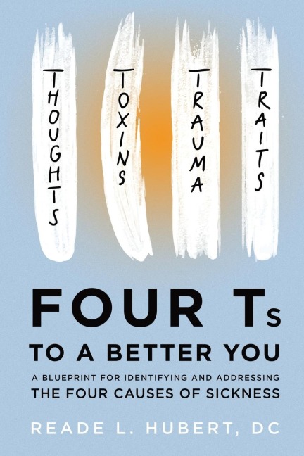 4Ts to a Better You: A Blueprint for Identifying and Addressing the Four Causes of Sickness