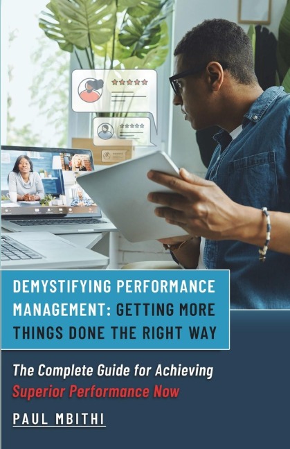 Demystifying Performance Management: Getting More Things Done the Right Way - The Complete Guide for Achieving Superior Performance Now