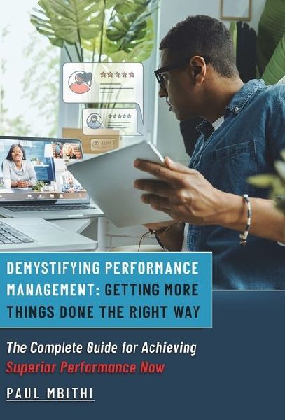 Demystifying Performance Management: Getting More Things Done the Right Way - The Complete Guide for Achieving Superior Performance Now
