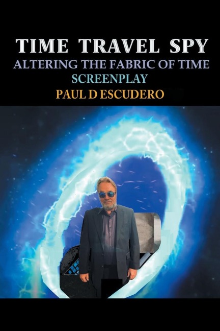 Time Travel Spy: Altering the Fabric of Time Screenplay