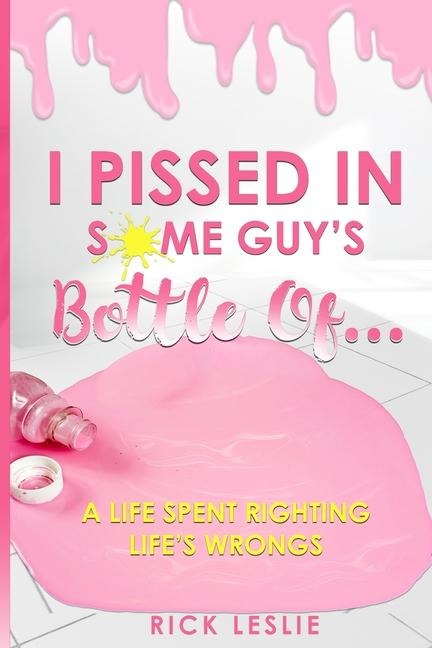I Pissed In Some Guys Bottle Of...