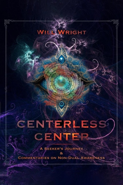 Centerless Center: A Seeker's Journey  &  Commentaries on Non-Dual Awareness