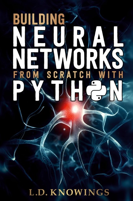 Building Neural Networks from Scratch with Python