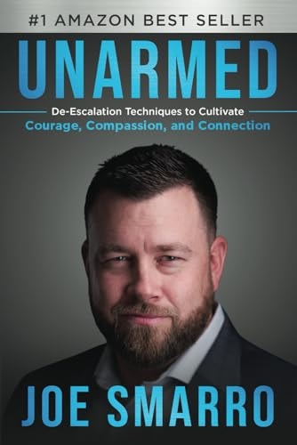 Unarmed De-Escalation Techniques to Cultivate Courage, Compassion, and Connection