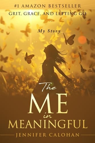 The Me in Meaningful My Story Grit, Grace, and Letting Go