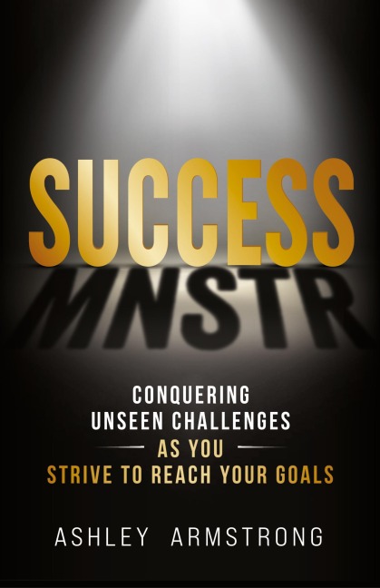 Success Mnstr: Conquering Unseen Challenges as You Strive to Reach Your Goals