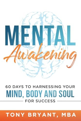 Mental Awakening 60 Days to Harnessing Your Mind, Body and Soul for Success