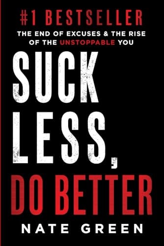 Suck Less, Do Better The End of Excuses & the Rise of the Unstoppable You