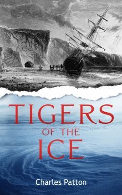 Tigers of the Ice Dr. Elisha Kane's Harrowing Struggle to Survive in the Arctic