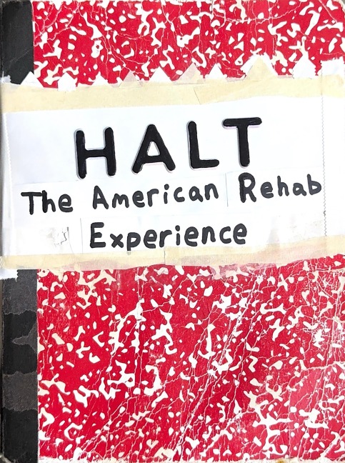 HALT: The American Rehab Experience