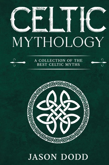 Celtic Mythology: A Collection of the Best Celtic Myths